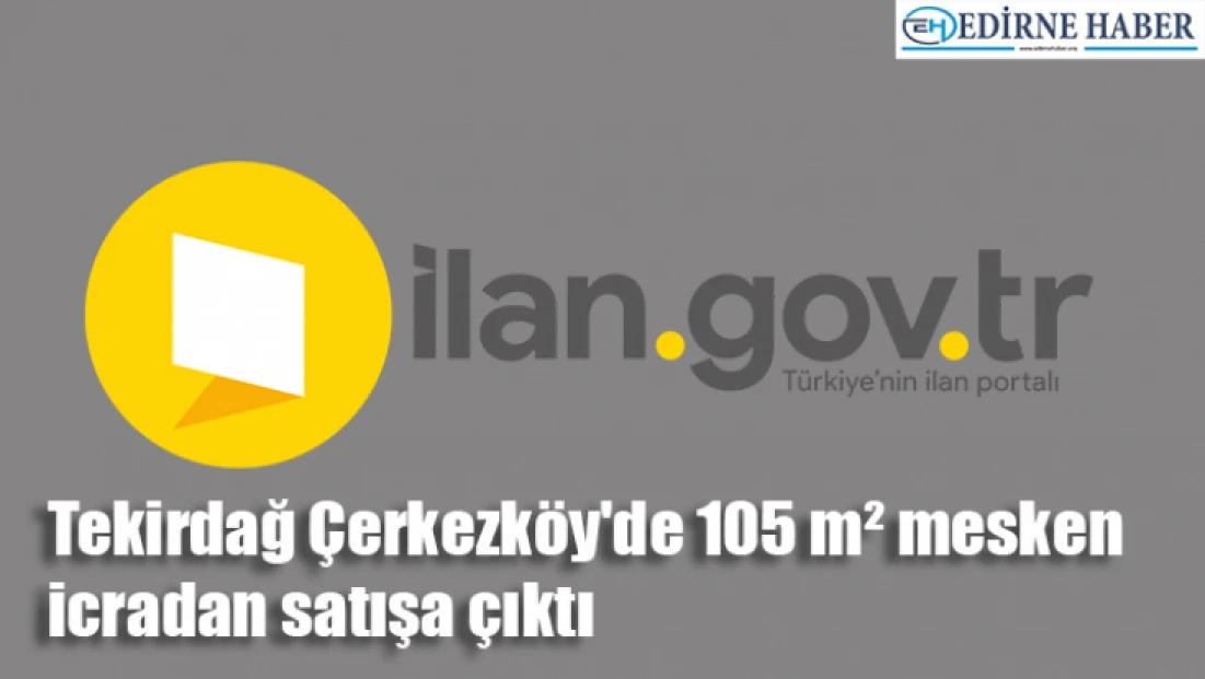Tekirdağ Çerkezköy'de 105 m² mesken icradan satışa çıktı