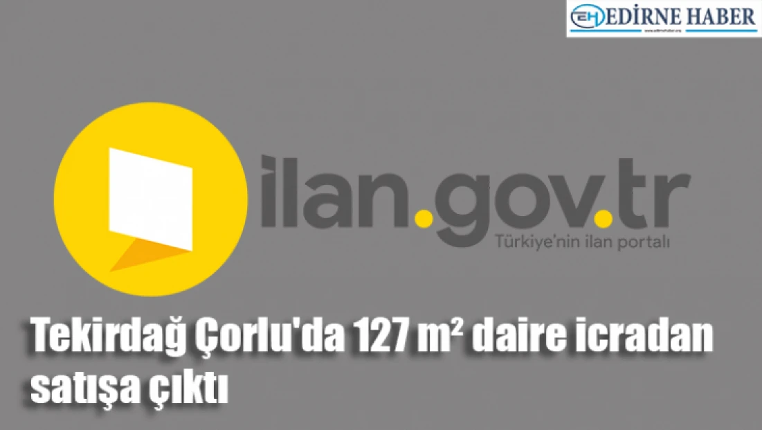 Tekirdağ Çorlu'da 127 m² daire icradan satışa çıktı