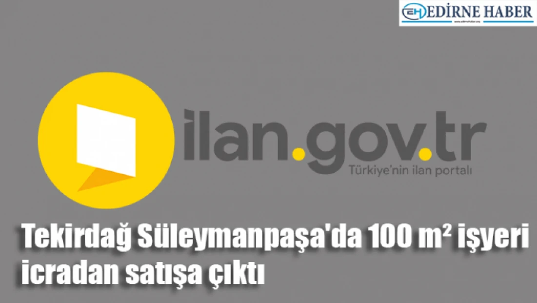 Tekirdağ Süleymanpaşa'da 100 m² işyeri icradan satışa çıktı