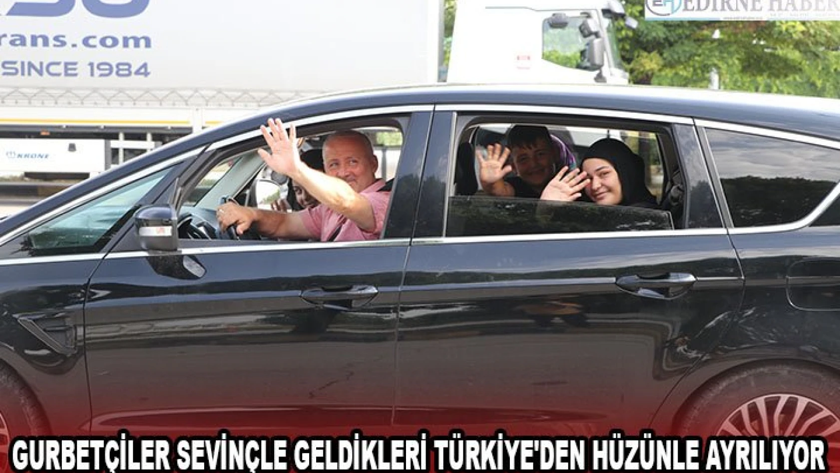 Gurbetçiler sevinçle geldikleri Türkiye'den hüzünle ayrılıyor