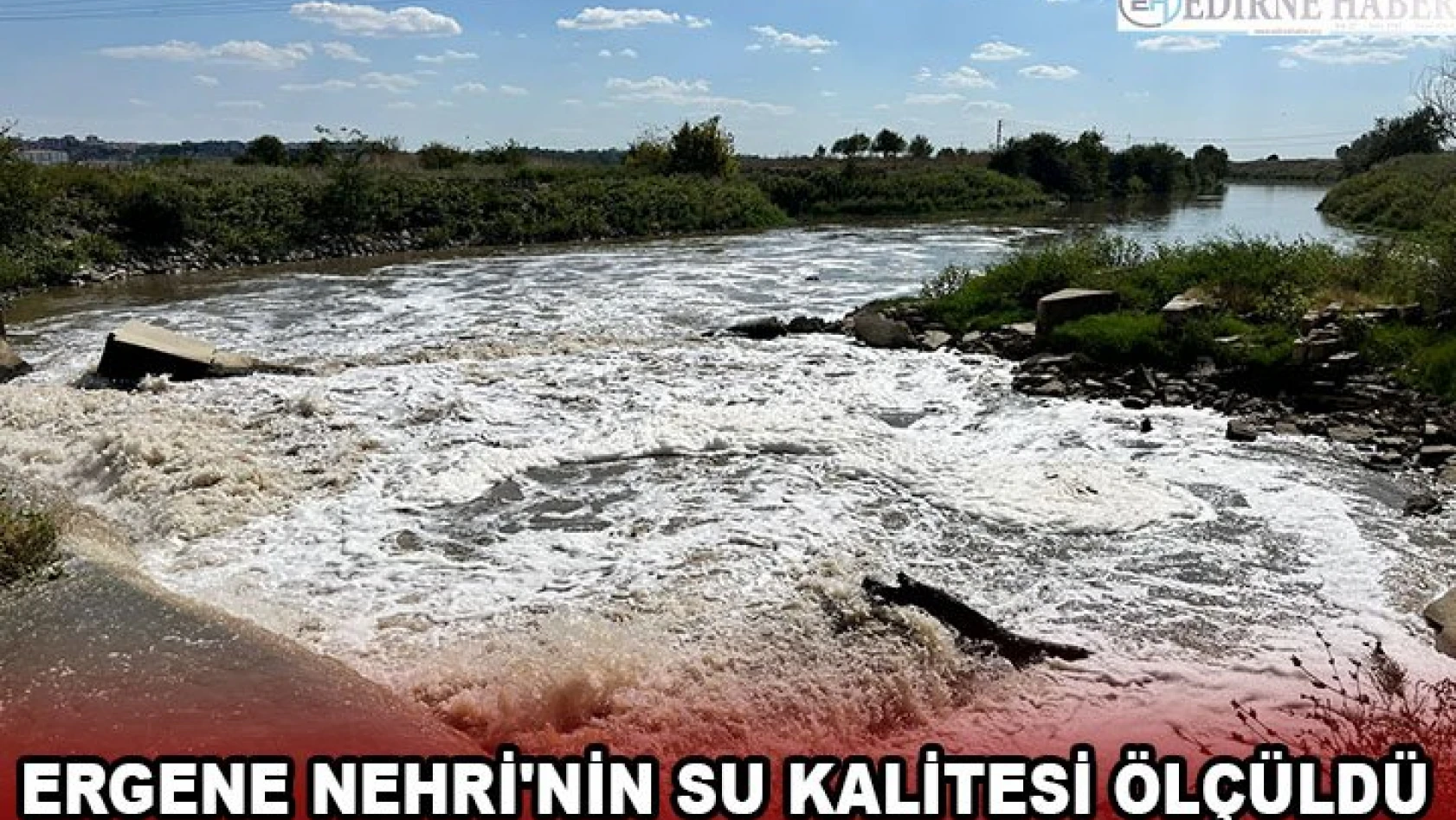 Ergene Nehri'nin su kalitesi ölçüldü