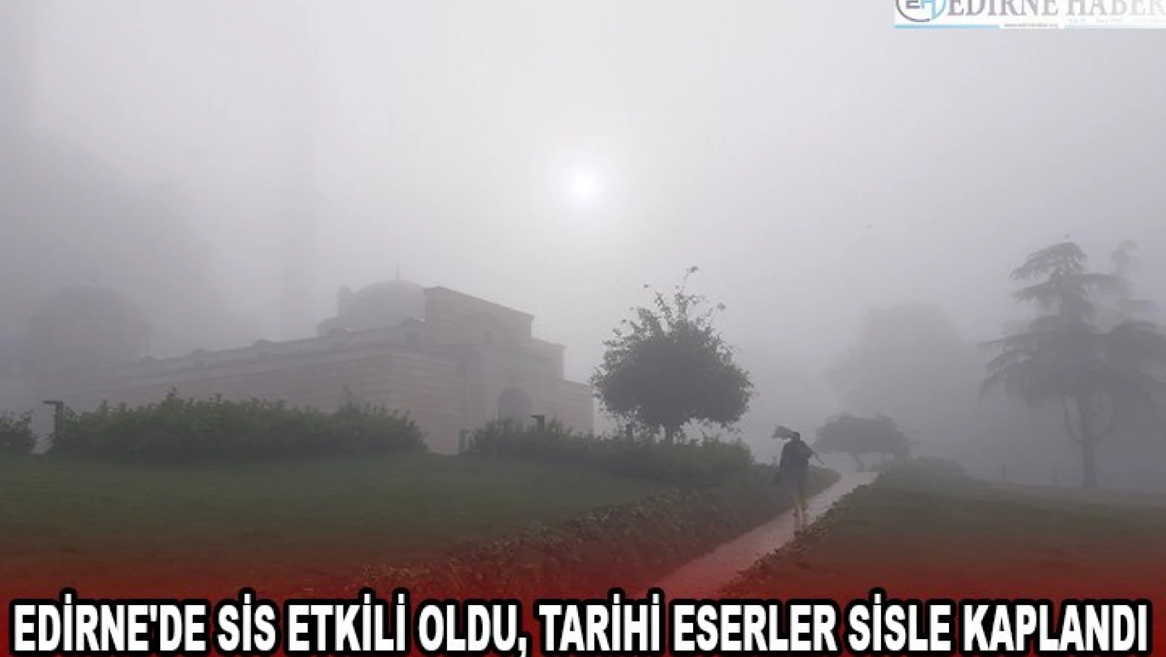 Edirne'de sis etkili oldu, tarihi eserler sisle kaplandı
