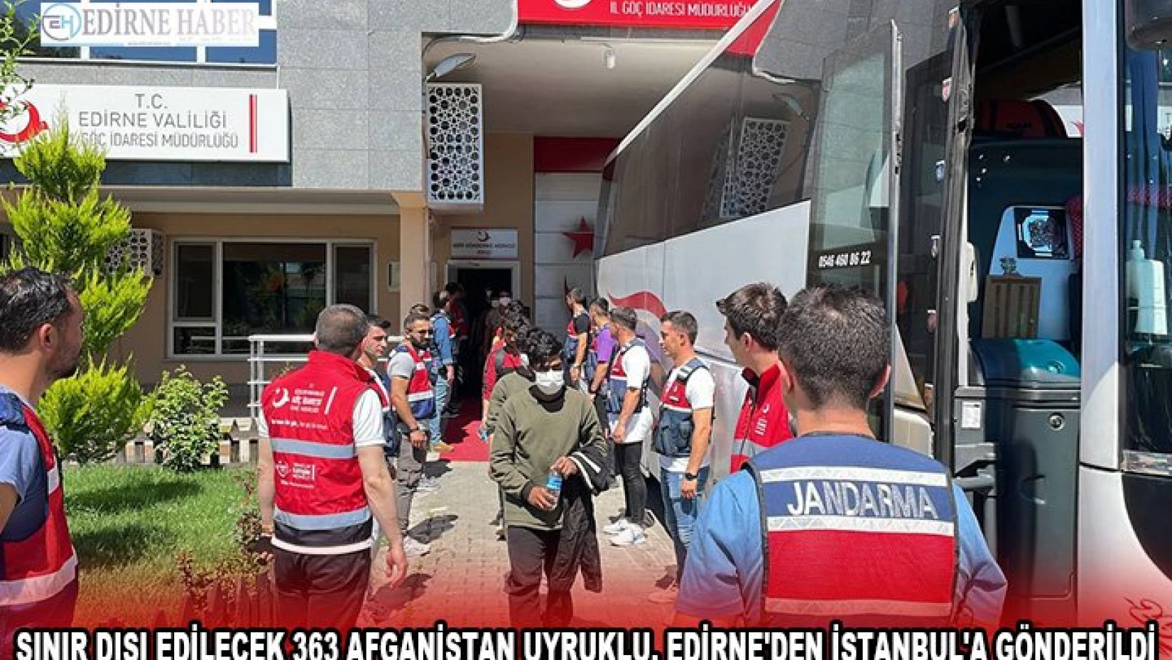 Sınır dışı edilecek 363 Afganistan uyruklu, Edirne'den İstanbul'a gönderildi