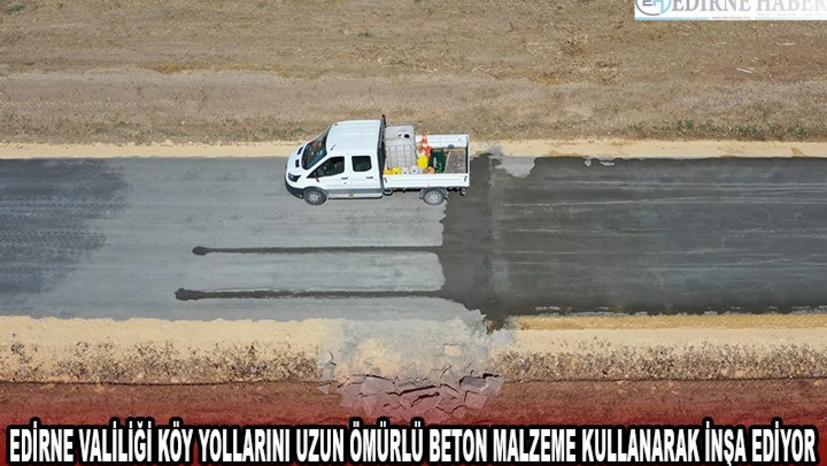 Edirne Valiliği köy yollarını uzun ömürlü beton malzeme kullanarak inşa ediyor