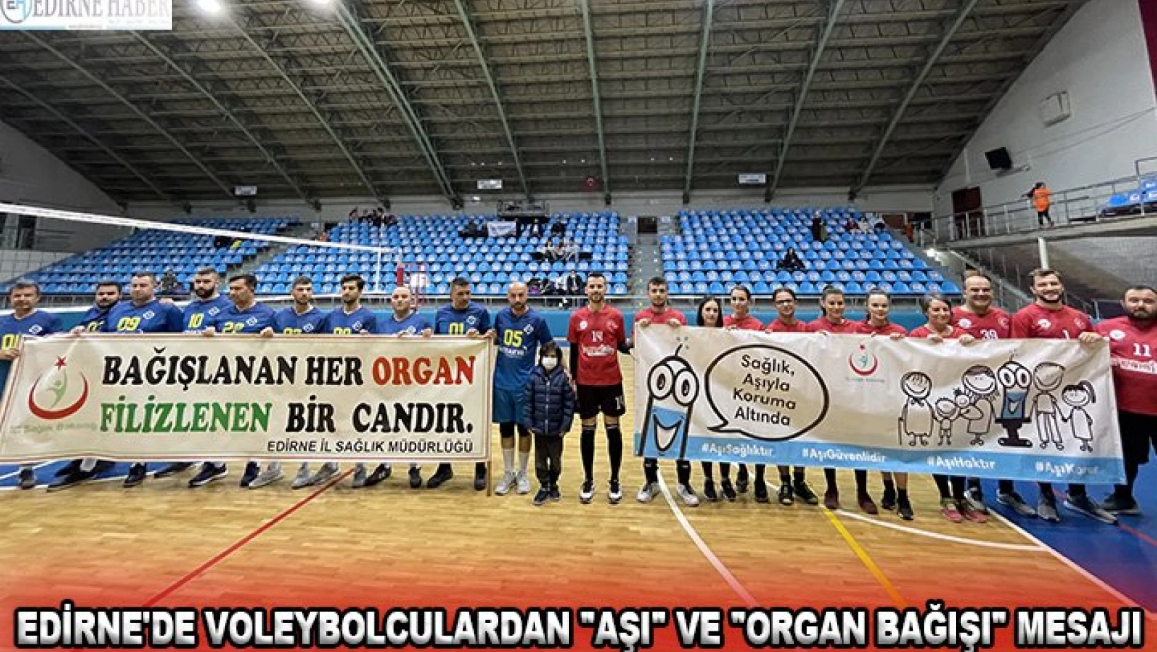 Edirne'de voleybolculardan 'aşı' ve 'organ bağışı' mesajı