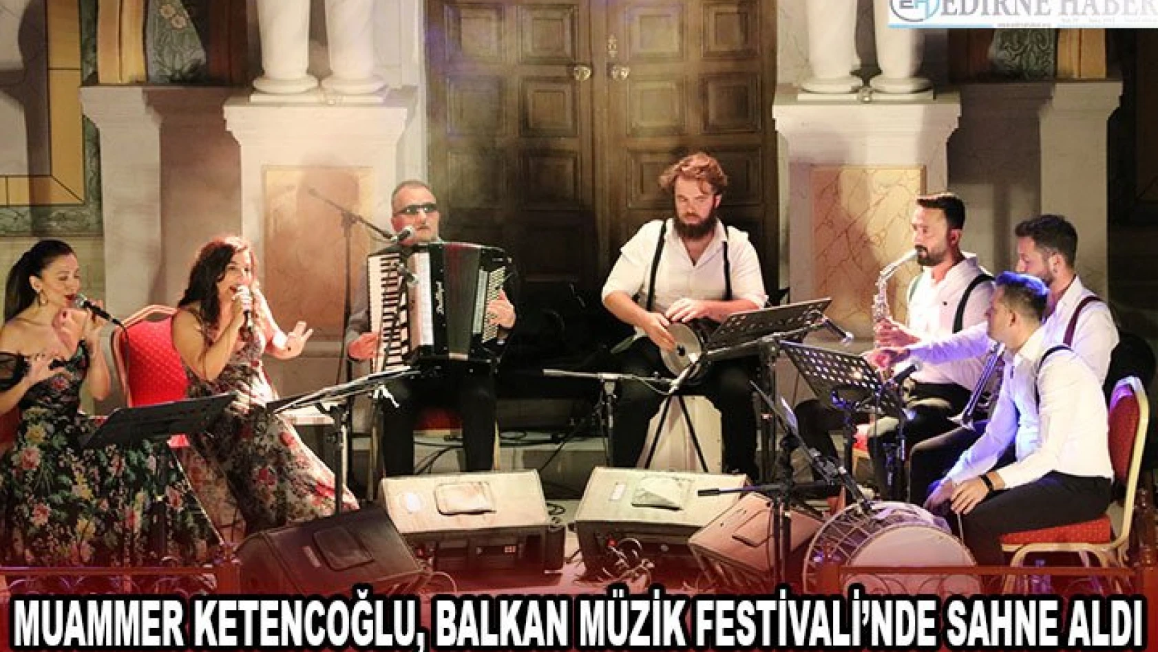 Muammer Ketencoğlu, Balkan Müzik Festivali'nde sahne aldı
