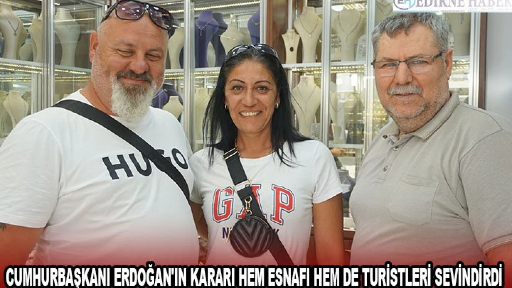 Cumhurbaşkanı Erdoğan'ın kararı hem esnafı hem de turistleri sevindirdi