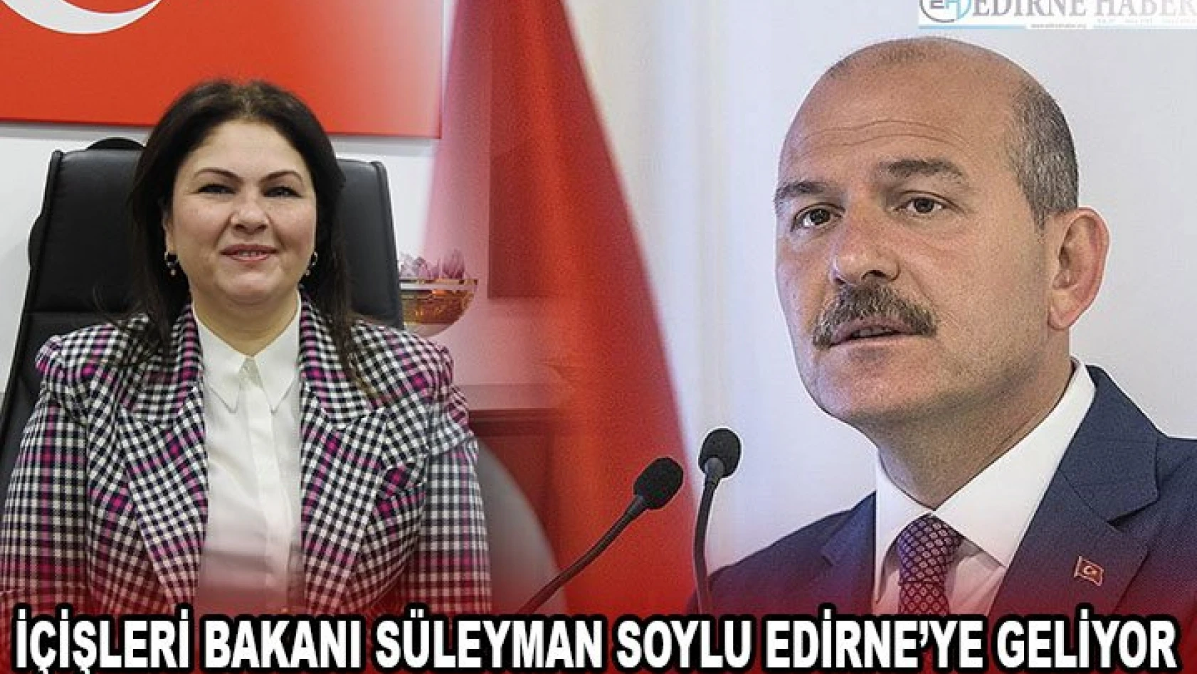 İçişleri Bakanı Süleyman Soylu Edirne'ye geliyor