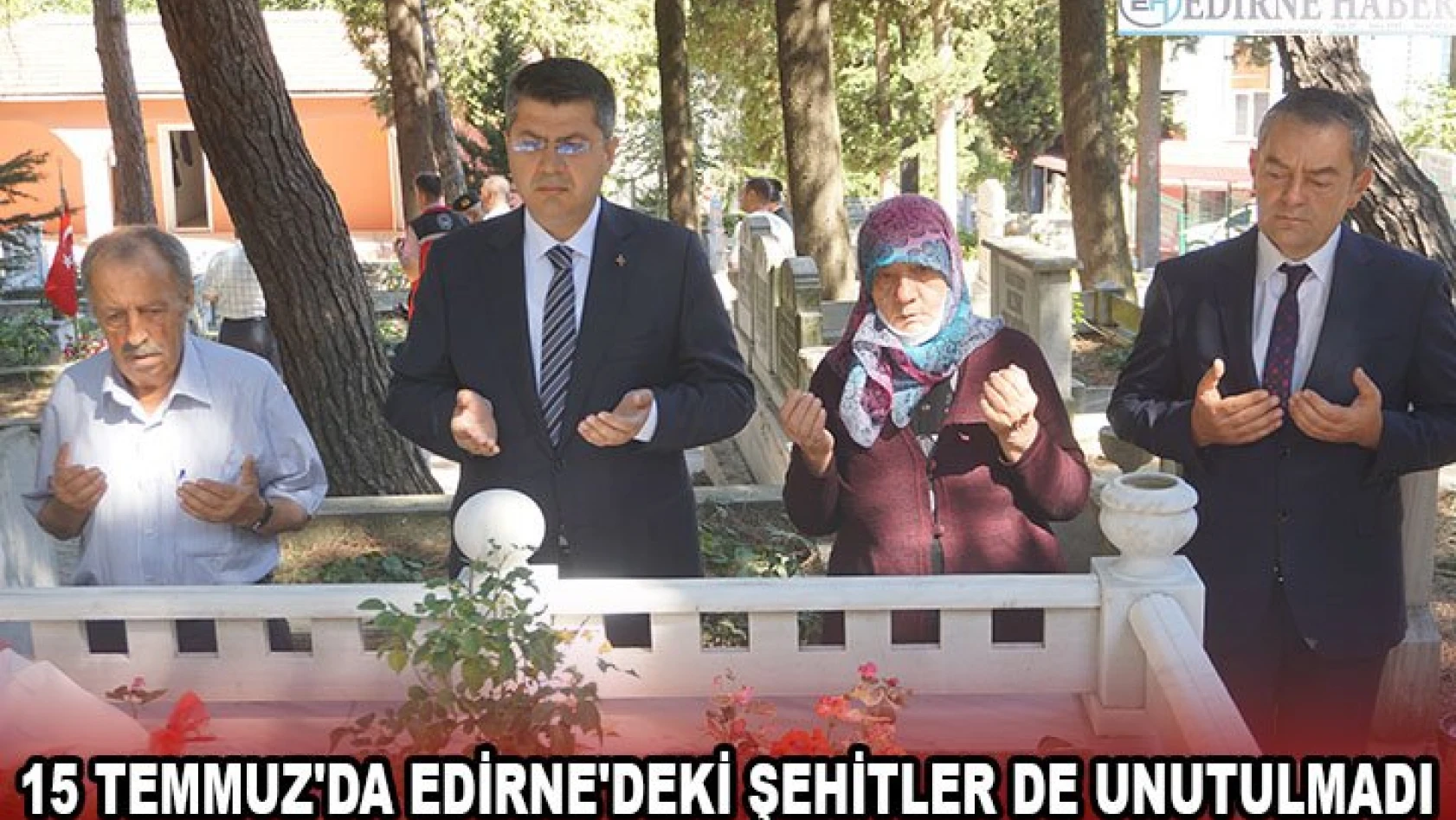 15 Temmuz'da Edirne'deki şehitler de unutulmadı