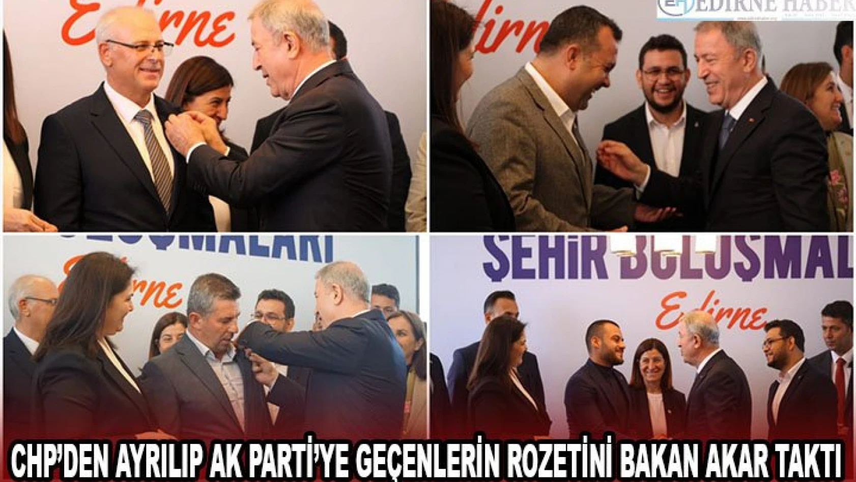 CHP'den ayrılıp AK Parti'ye geçenlerin rozetini Bakan Akar taktı