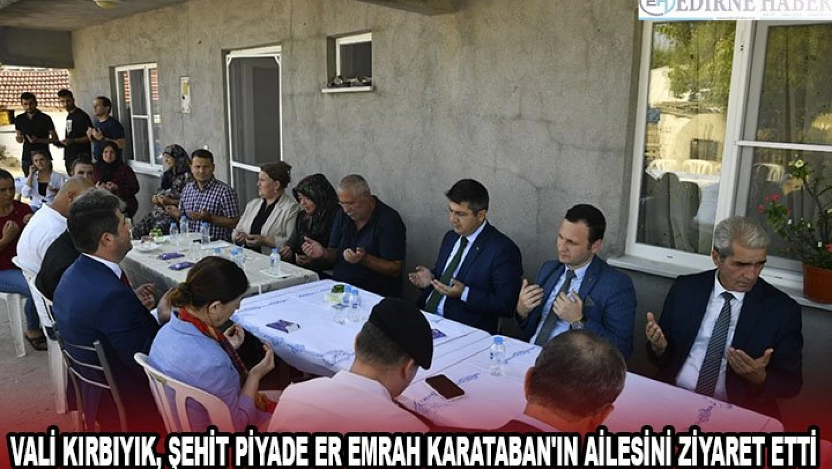 Vali Kırbıyık, şehit piyade er Emrah Karataban'ın ailesini ziyaret etti