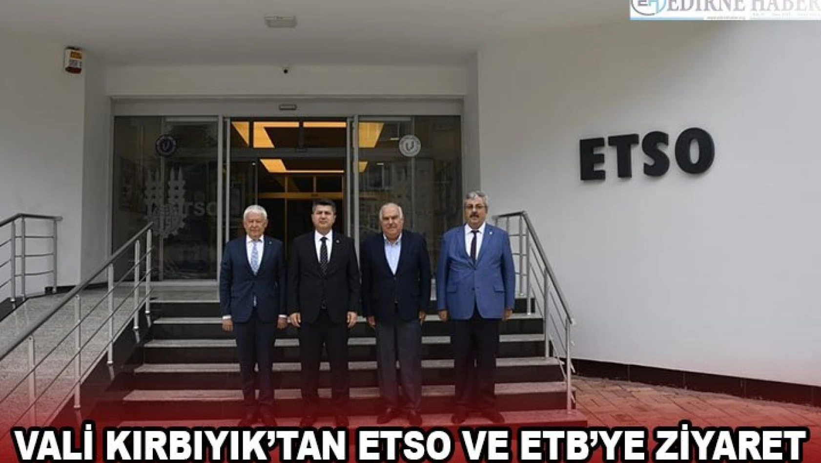 Vali Kırbıyık'tan ETSO ve ETB'ye ziyaret