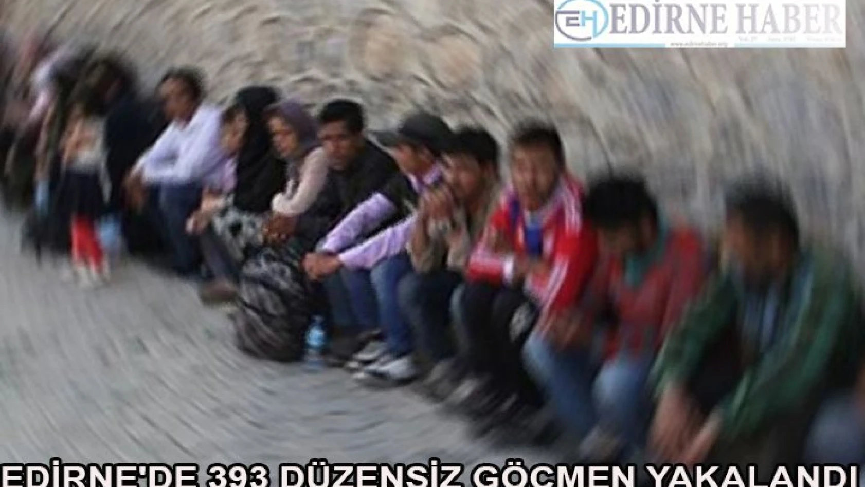 Edirne'de 393 düzensiz göçmen yakalandı