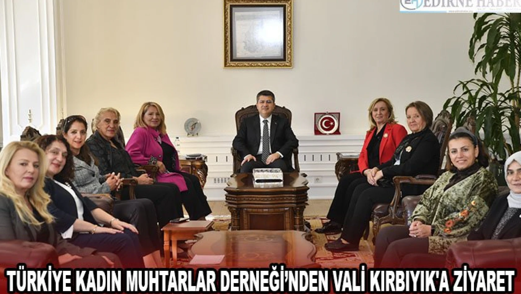 Türkiye Kadın Muhtarlar Derneği'nden Vali Kırbıyık'a ziyaret