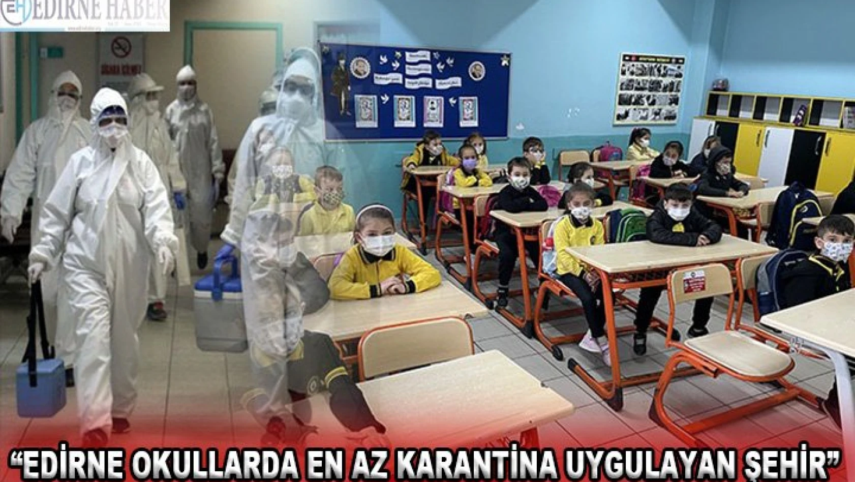 Arpacı 'Edirne okullarda karantina alma oranı en az olan il'