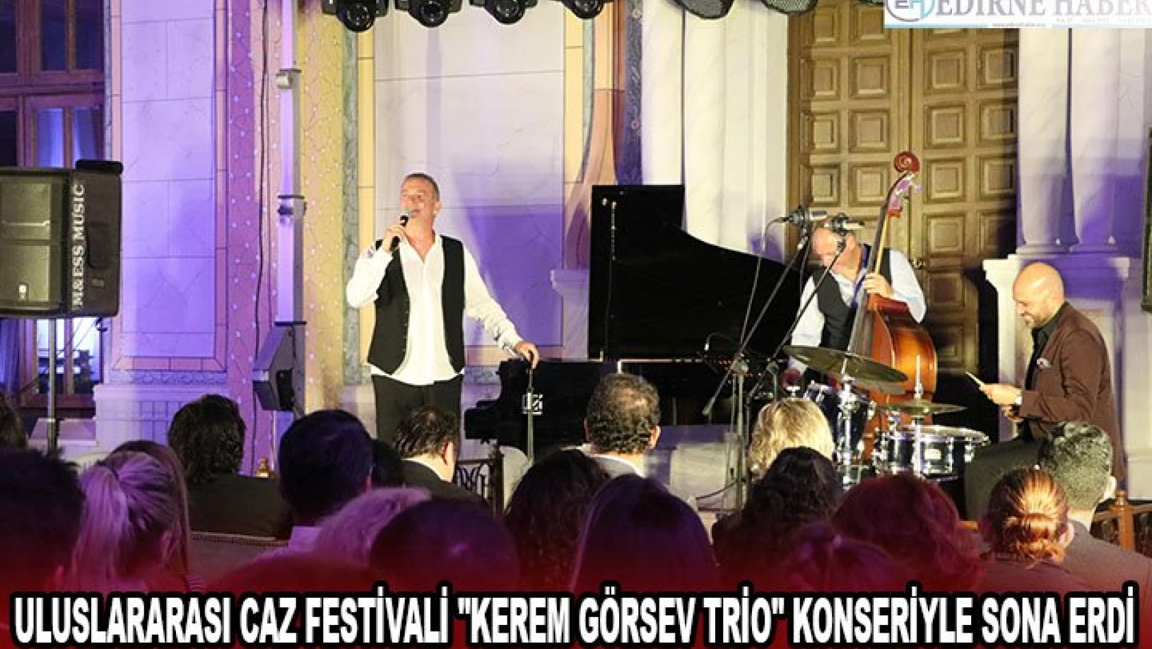 Uluslararası Caz Festivali 'Kerem Görsev Trio' konseriyle sona erdi