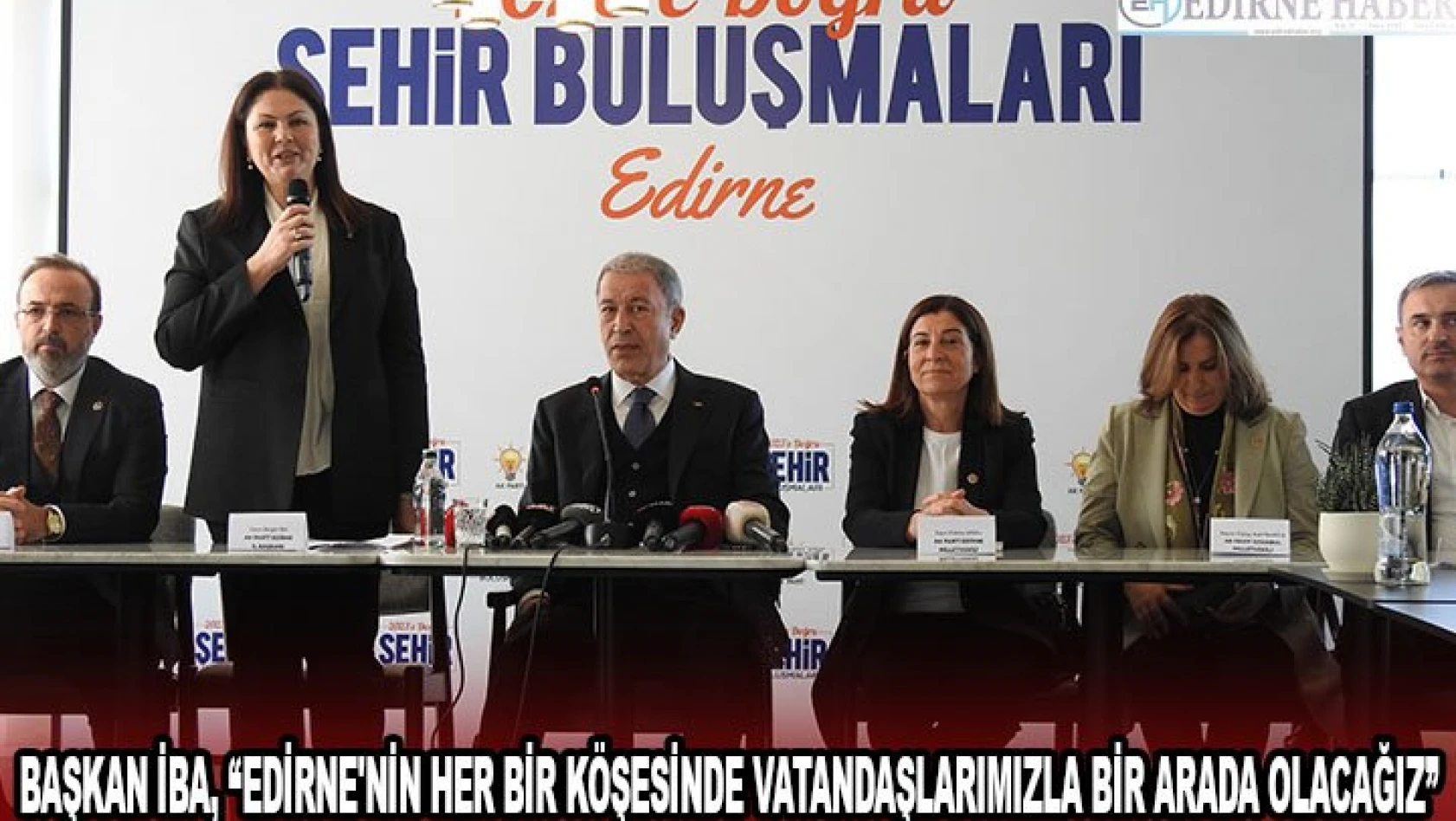 Başkan İba, 'Edirne'nin her bir köşesinde vatandaşlarımızla bir arada olacağız'
