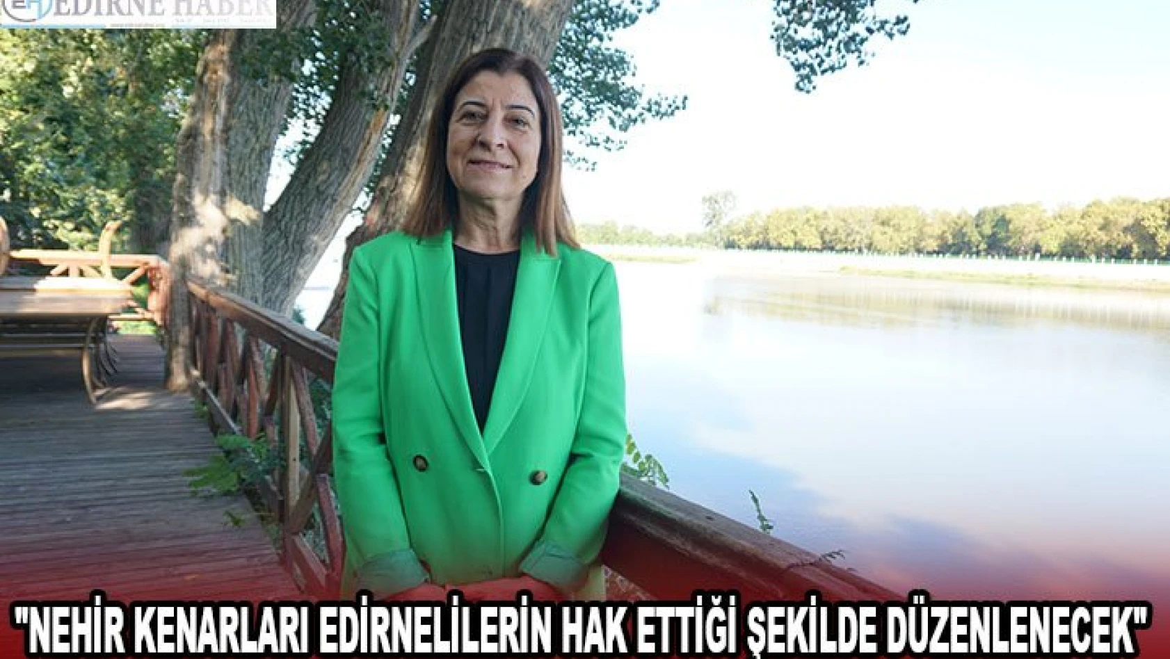 'Nehir kenarları Edirnelilerin hak ettiği şekilde düzenlenecek'