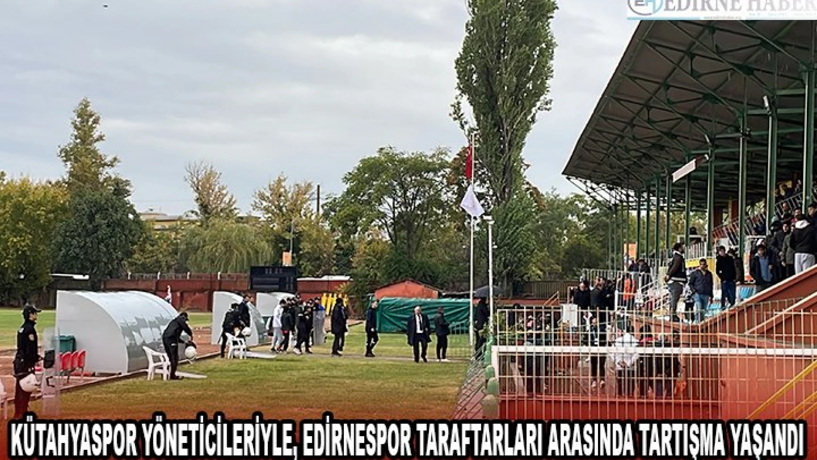 Kütahyaspor yöneticileriyle, Edirnespor taraftarları arasında tartışma yaşandı