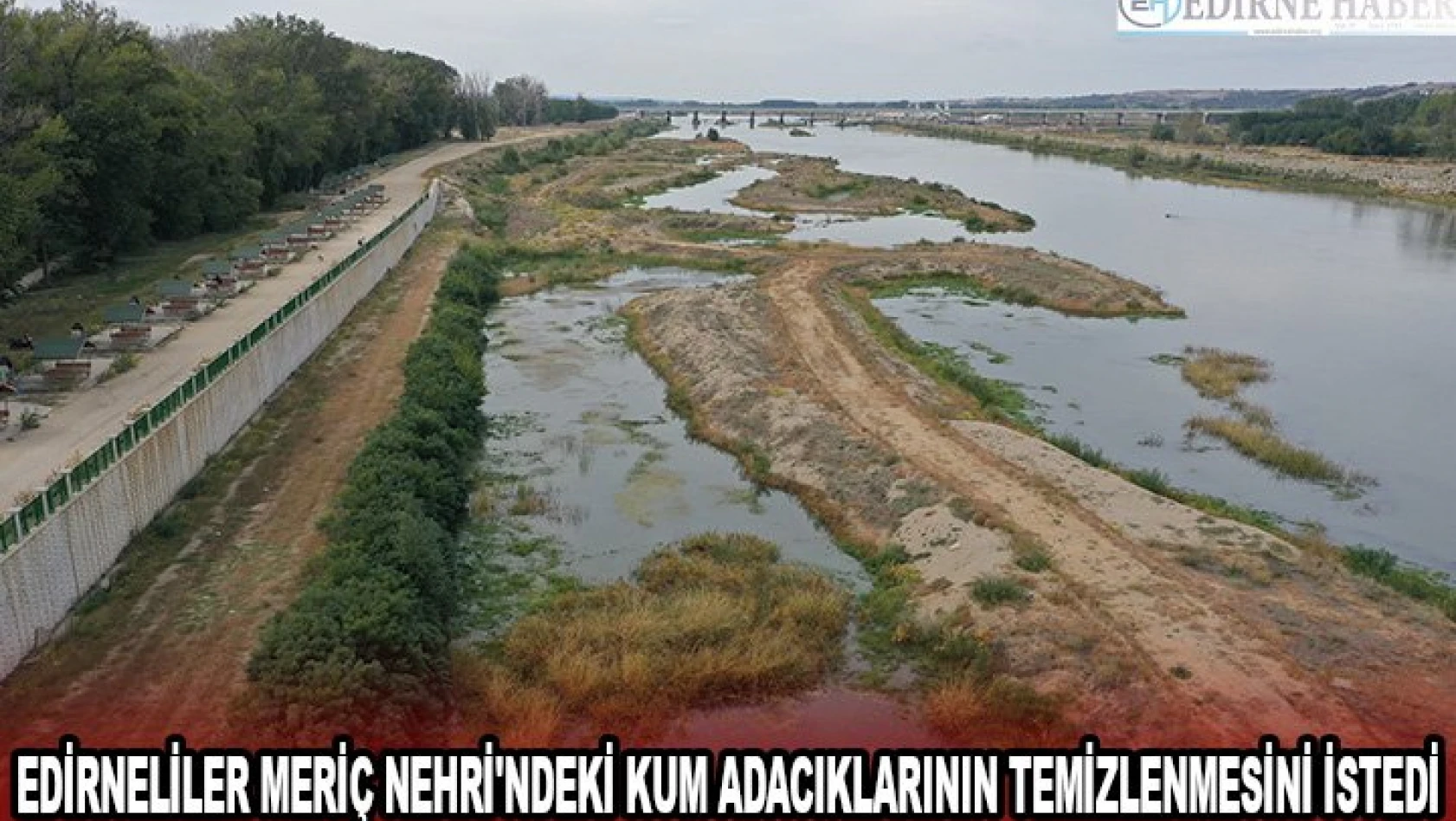 Edirneliler Meriç Nehri'ndeki kum adacıklarının temizlenmesini istedi