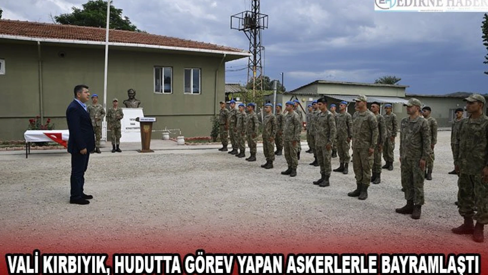 Vali Kırbıyık, hudutta görev yapan askerlerle bayramlaştı