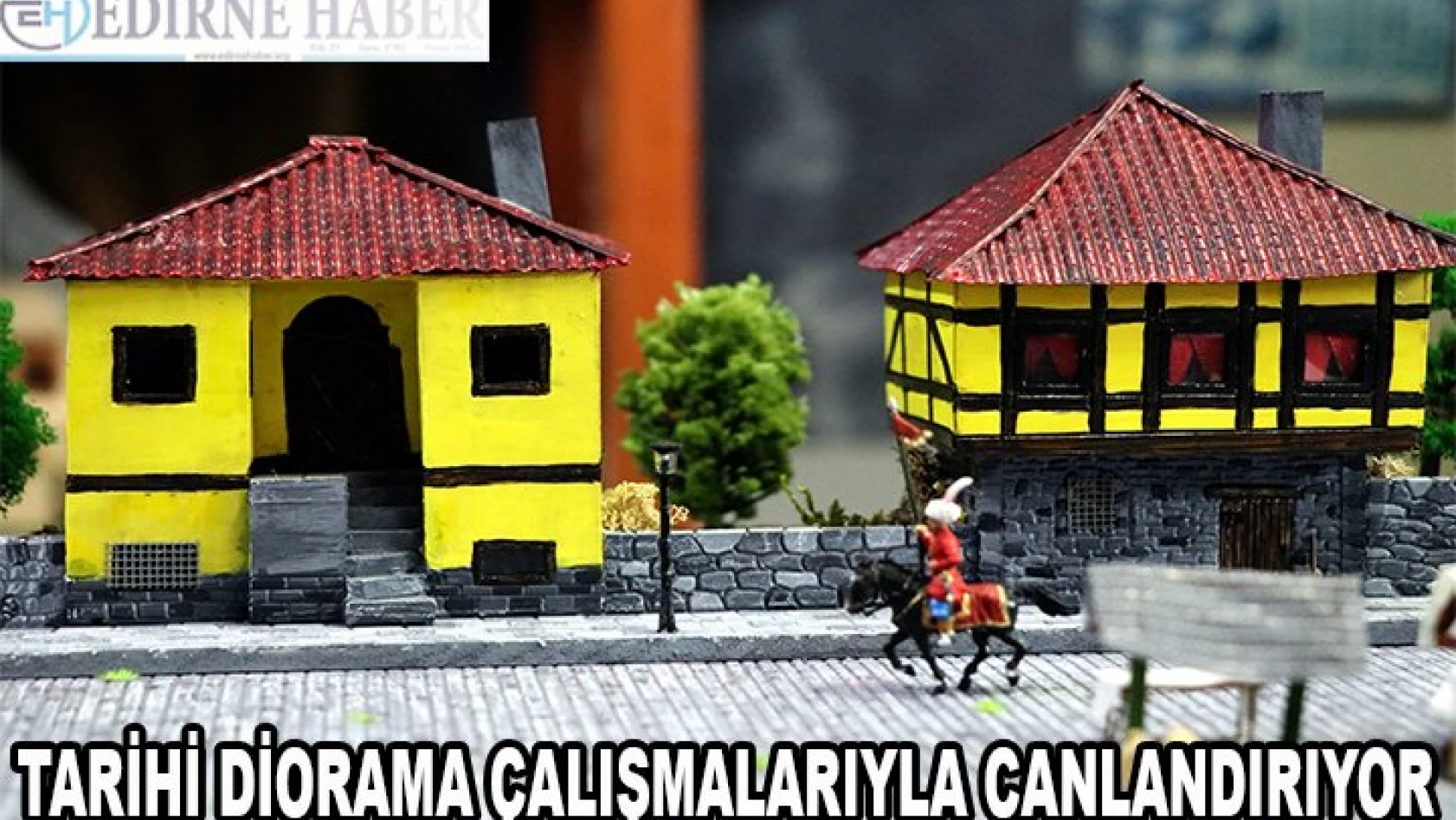 Tarihi şehirleri ve savaşları yaptığı diorama çalışmalarıyla canlandırıyor