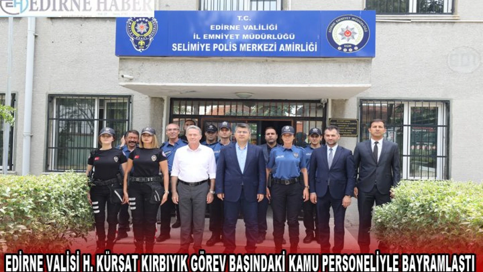 Edirne Valisi H. Kürşat Kırbıyık görev başındaki kamu personeliyle bayramlaştı