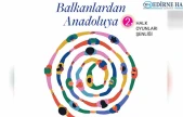 Balkanların rüzgârı, anadolunun ateşiyle buluşuyor