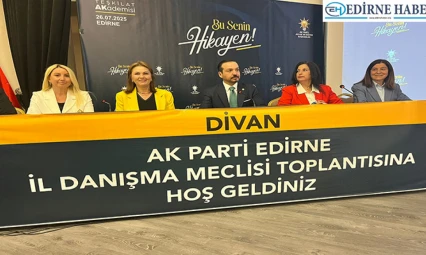 AK Parti Edirne İl Danışma Meclisi toplantısı gerçekleştirildi