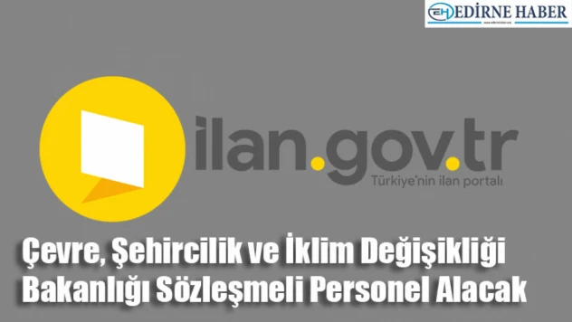 Çevre, Şehircilik ve İklim Değişikliği Bakanlığı Sözleşmeli Personel Alacak