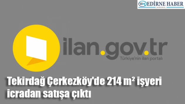 Tekirdağ Çerkezköy'de 214 m² işyeri icradan satışa çıktı