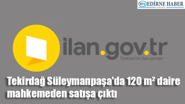 Tekirdağ Süleymanpaşa'da 120 m² daire mahkemeden satışa çıktı