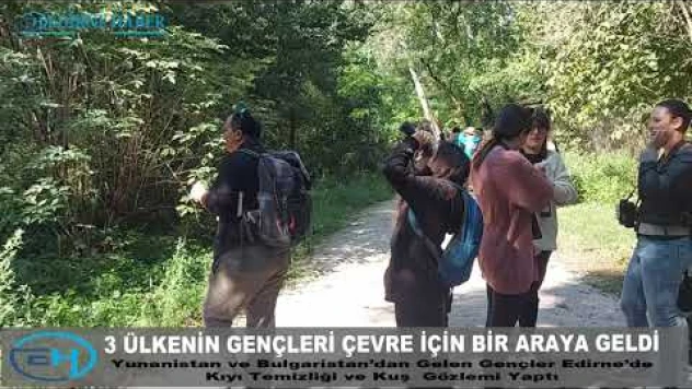 Üç ülkenin gençleri Edirne'de kıyı temizliği ve kuş gözlemi yaptı