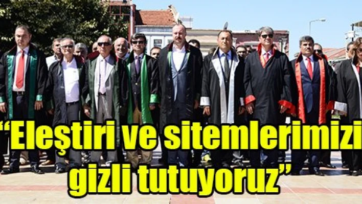 'Eleştiri ve sitemlerimizi gizli tutuyoruz'
