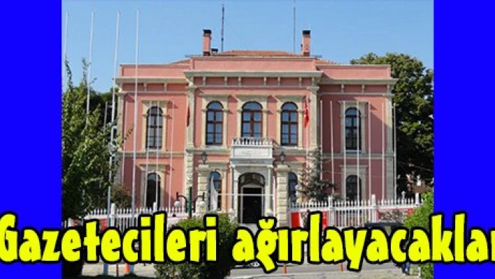 Gazetecileri ağırlayacaklar