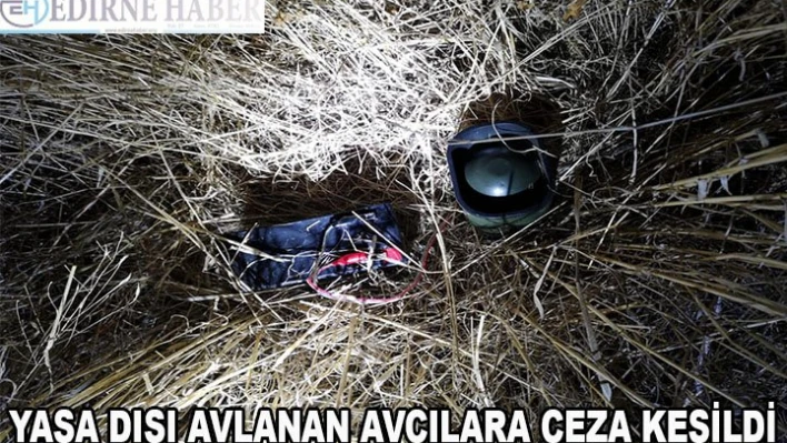 Edirne'de yasa dışı avlanan avcılara ceza kesildi