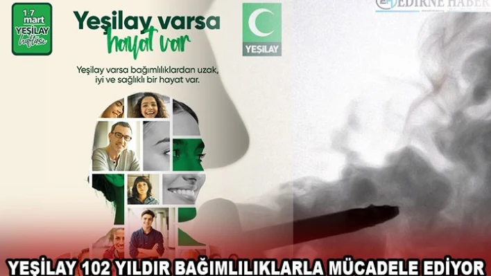YEŞİLAY 102 YILDIR BAĞIMLILIKLARLA MÜCADELE EDİYOR