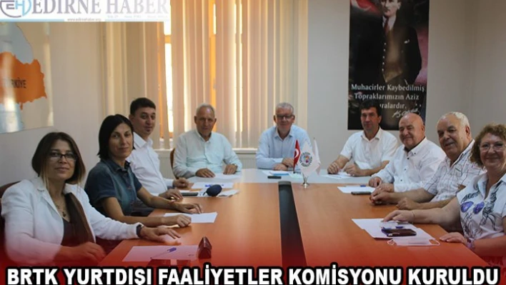 BRTK Yurtdışı Faaliyetler Komisyonu kuruldu