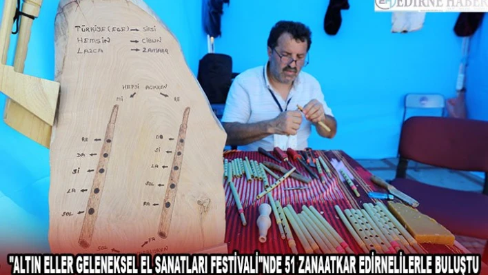 'Altın Eller Geleneksel El Sanatları Festivali'nde 51 zanaatkar Edirnelilerle buluştu