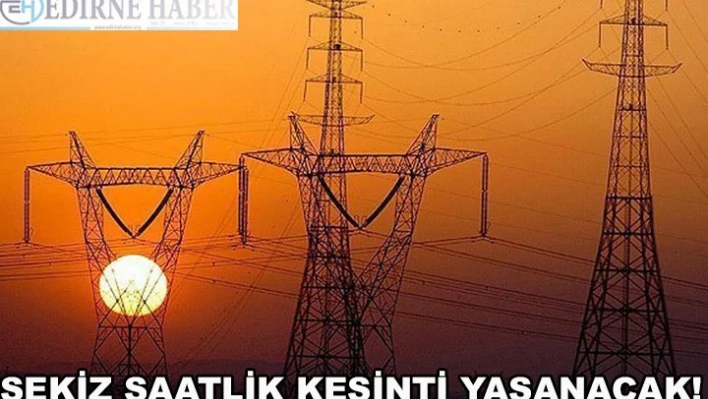 8 saatlik kesinti yaşanacak