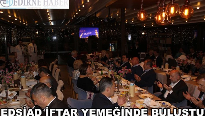 EDSİAD İftar Yemeğinde Buluştu