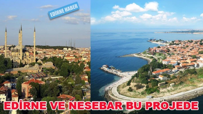 Edirne ve Nesebar bu projede
