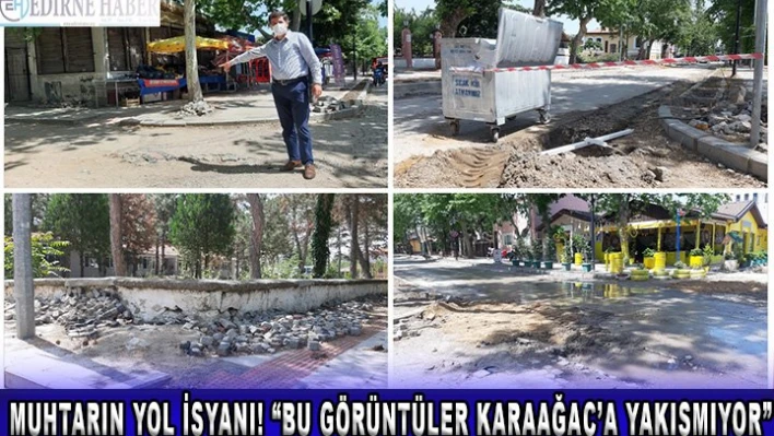 Muhtarın yol isyanı! 'Bu görüntüler Karaağaç'a yakışmıyor'