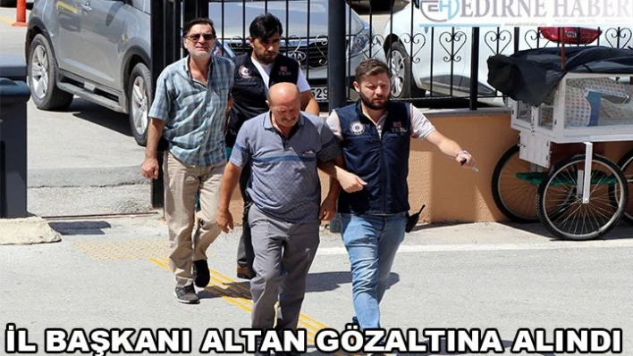 İl Başkanı Altan gözaltına alındı