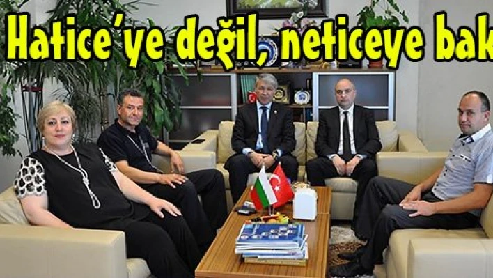 Hatice'ye değil, neticeye bak