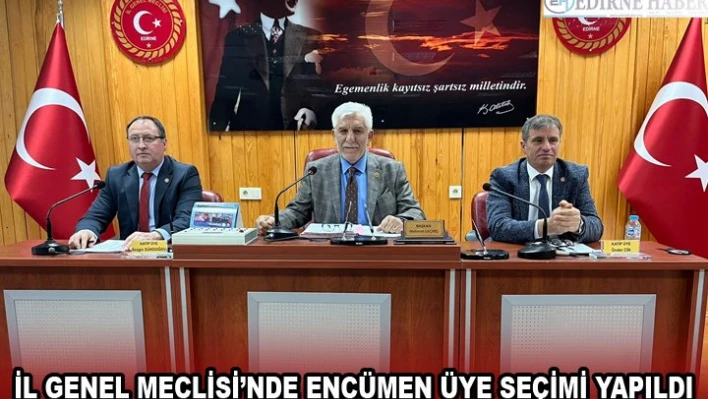 İL GENEL MECLİSİ'NDE ENCÜMEN ÜYE SEÇİMİ YAPILDI