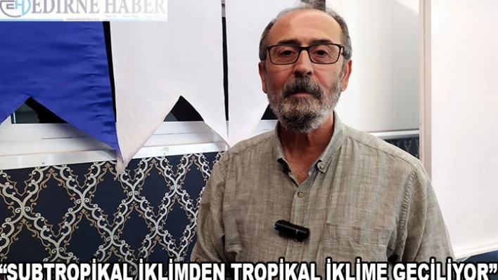 'Türkiye subtopikal iklimden tropikal iklime geçiyor'