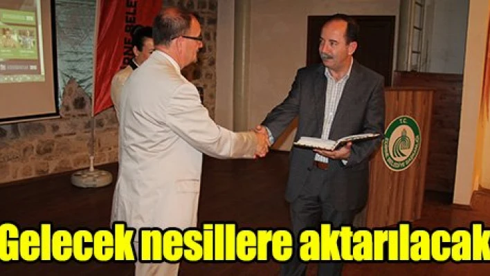 Gelecek nesillere aktarılacak