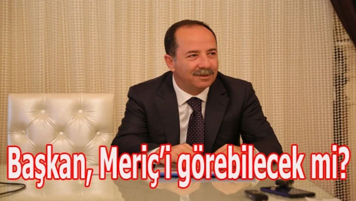 'Sandalyeye oturduğumda Meriç nehrini görecek miyim?
