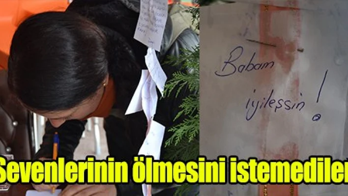 Sevenlerinin ölmemelerini istediler